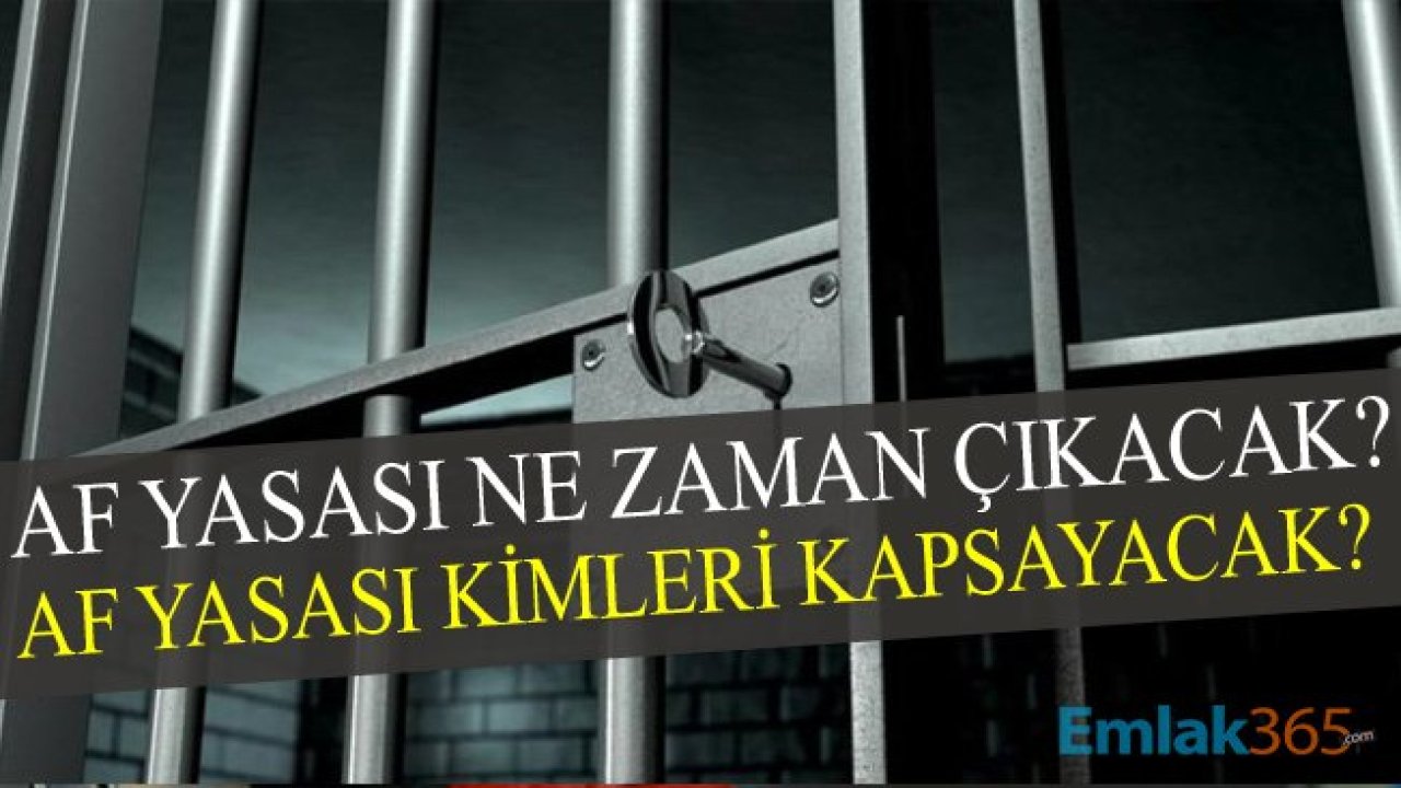 Af Yasasında Son Durum! Af Yasası Ne Zaman Çıkacak?