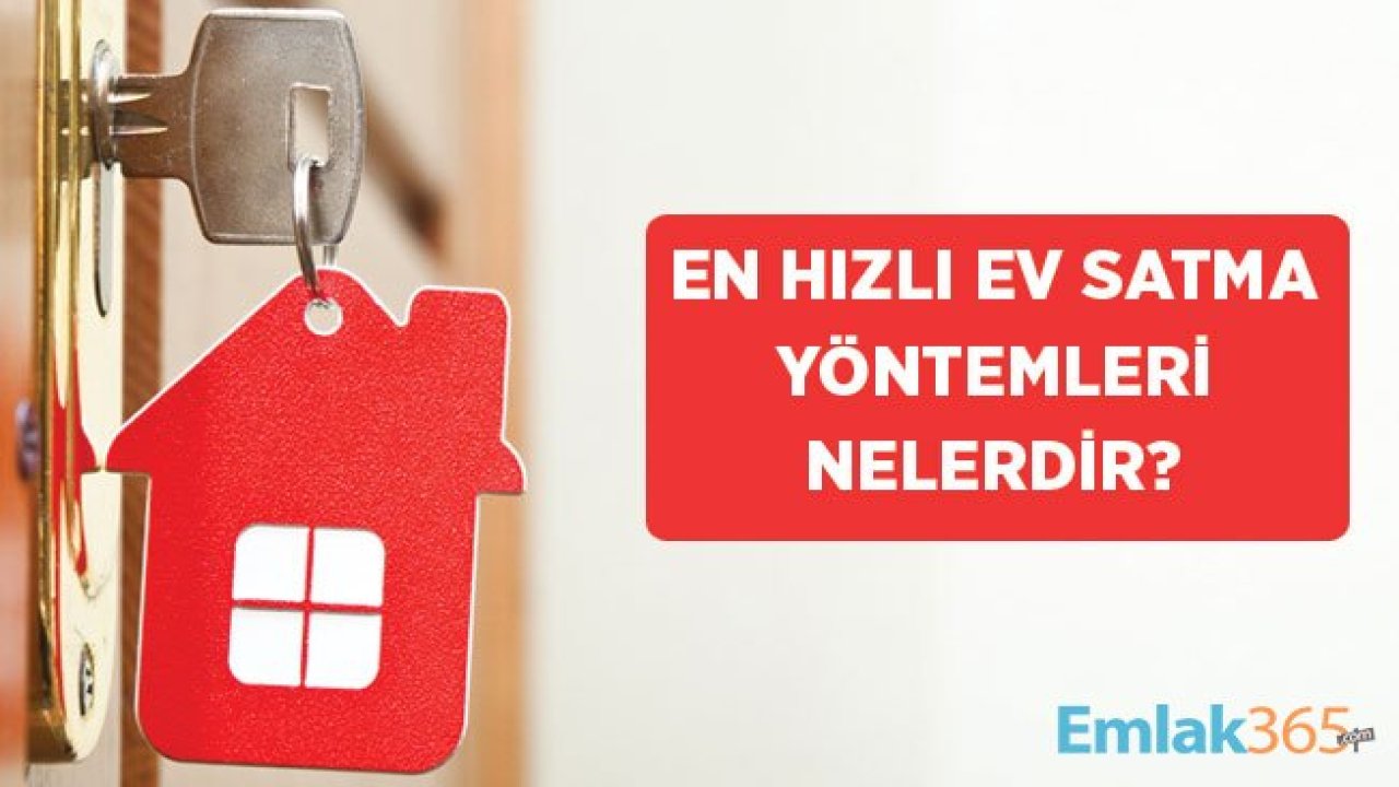 Evimi En Kolay Hızlı Nasıl Satarım Diyenlere Hızlı Ev Satışı İçin Basit Tüyolar!