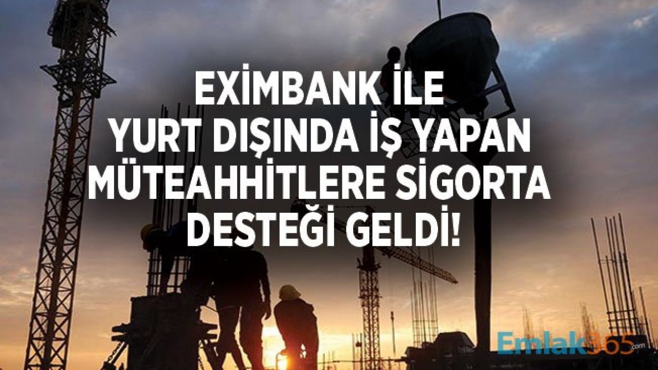 Eximbank İle Yurt Dışında İş Yapan Müteahhitler İçin Sigorta Desteği!