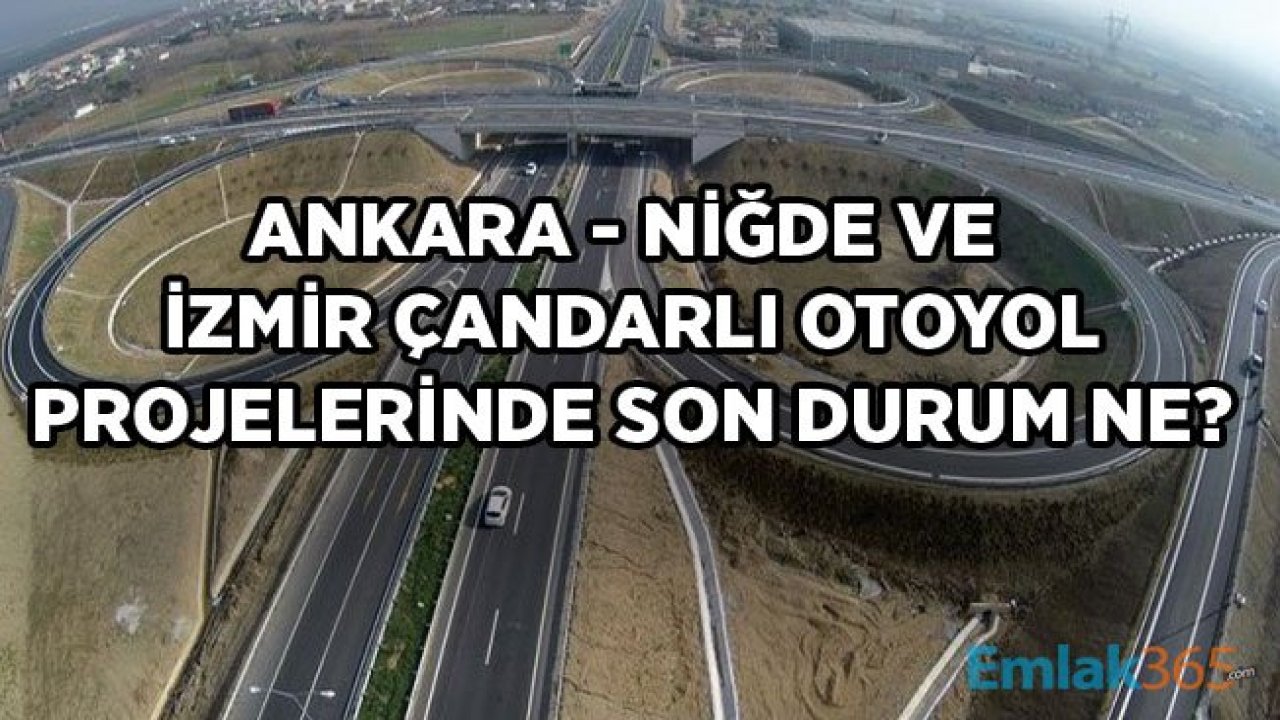 Bakan Turhan: Ankara-Niğde ve İzmir-Çandarlı Otoyolu Açılış Tarihi Çok Yakın!