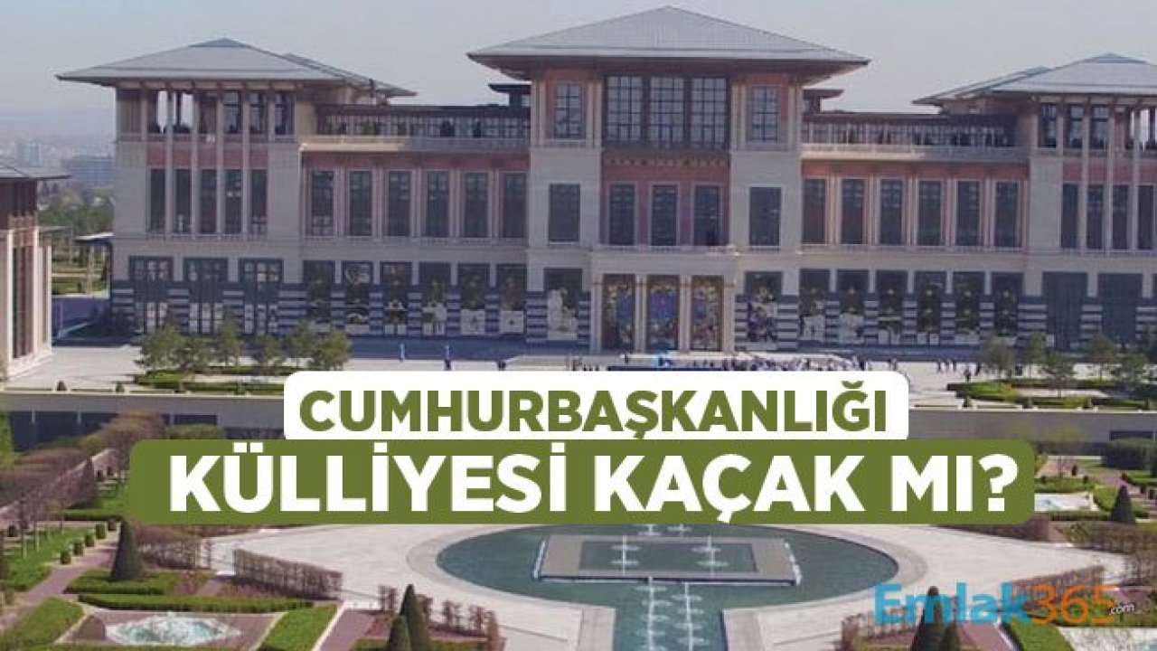 Cumhurbaşkanlığı Külliyesi Yerleşkesi Kaçak Yapı Mı?