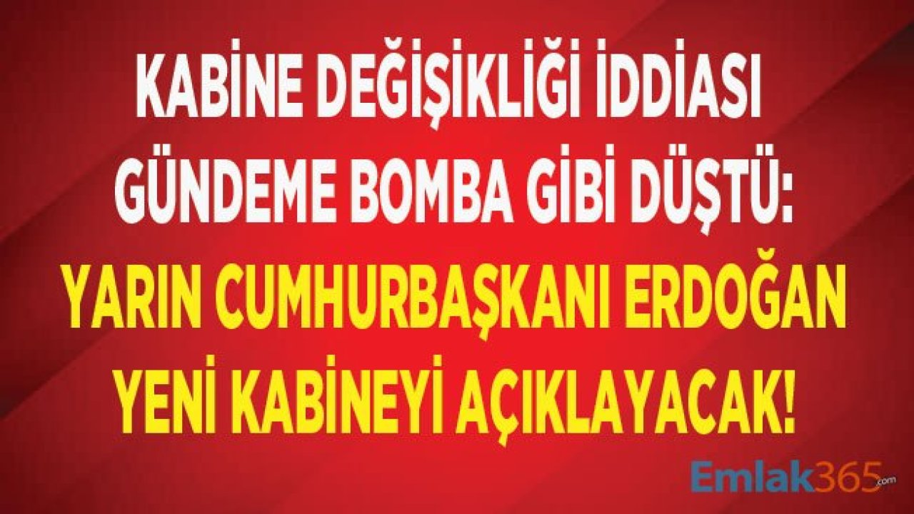 Bomba Kabine Değişikliği İddiası: Cumhurbaşkanı Erdoğan Yarın Külliyede Yeni Kabineyi Açıklayacak