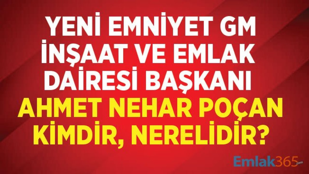 Çevre ve Şehircilik Bakanı Murat Kurum'un Eniştesi Emniyet Genel Müdürlüğü İnşaat ve Emlak Dairesi Başkanı Oldu!  Ahmet Nehar Poçan Kimdir, Nerelidir?