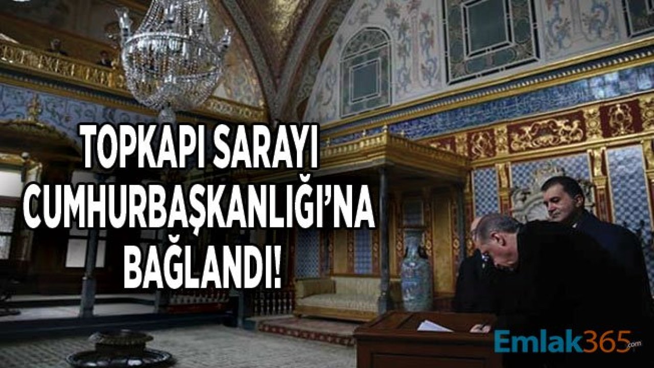 Topkapı Sarayı Milli Saraylar İdaresi Başkanlığı İle Cumhurbaşkanlığı'na Bağlandı!