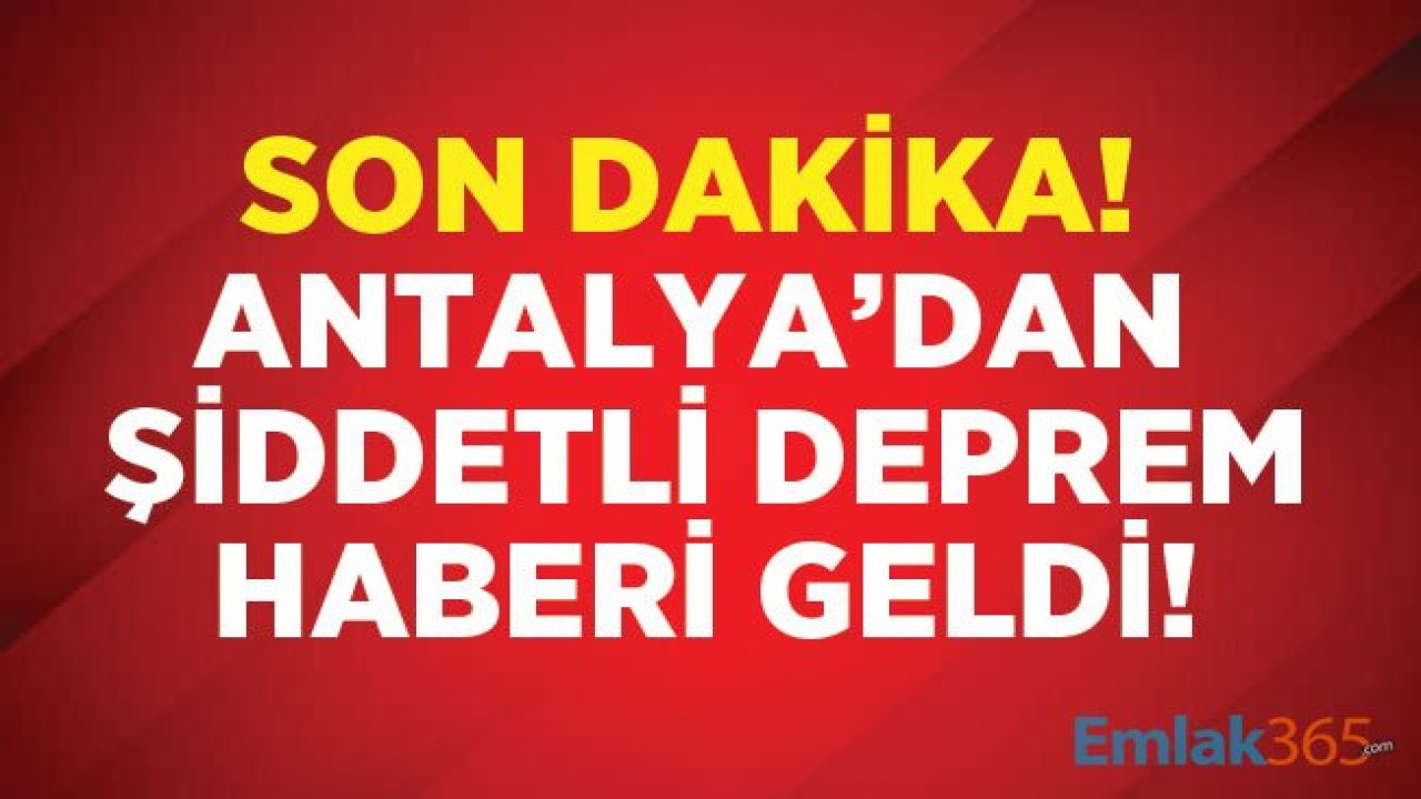 Son Dakika Deprem Haberi! AFAD: Antalya Alanya Merkezli Şiddetli Deprem Yaşandı