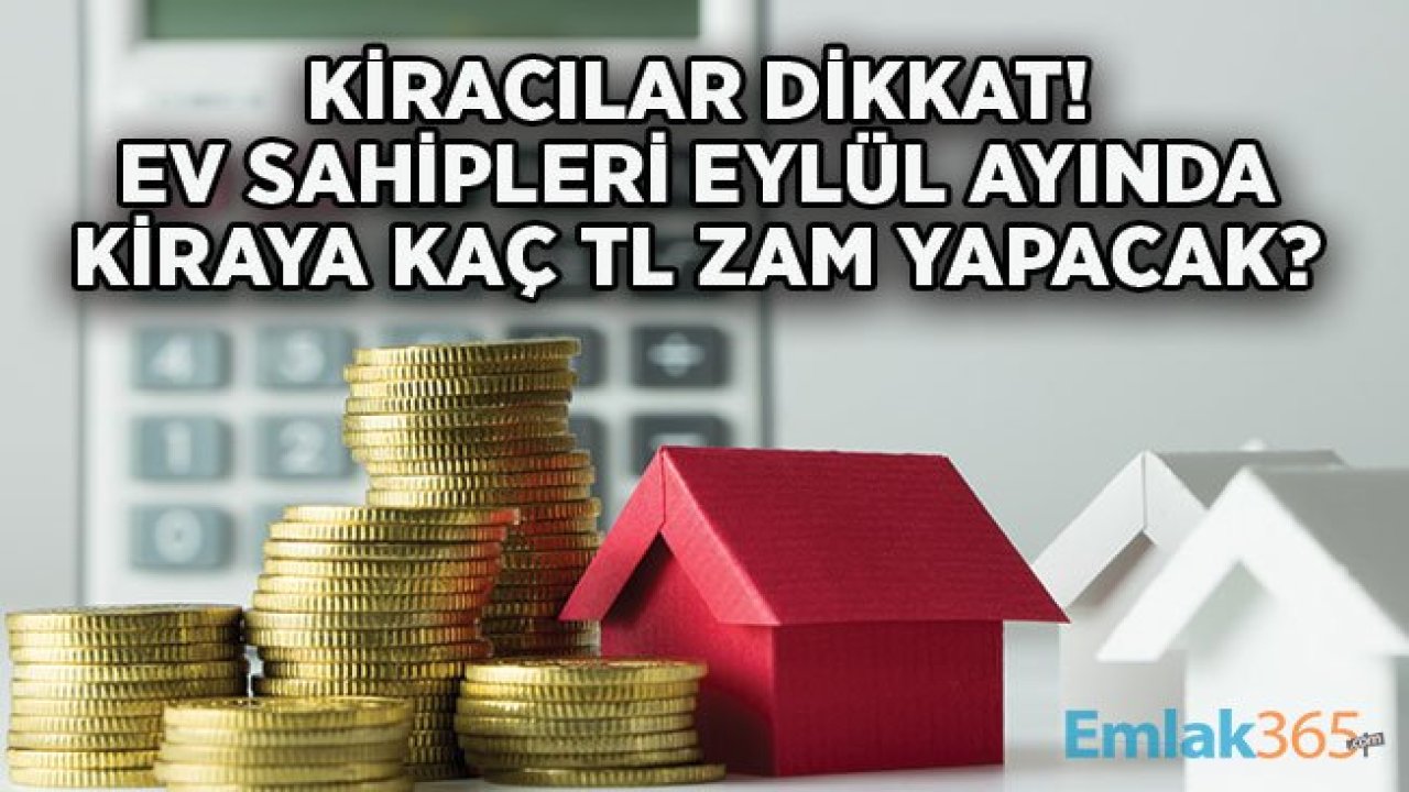 Eylük Kira Artış Oranı Arttı! Ev Sahipleri Kiraya Kaç TL Zam Yapacak?