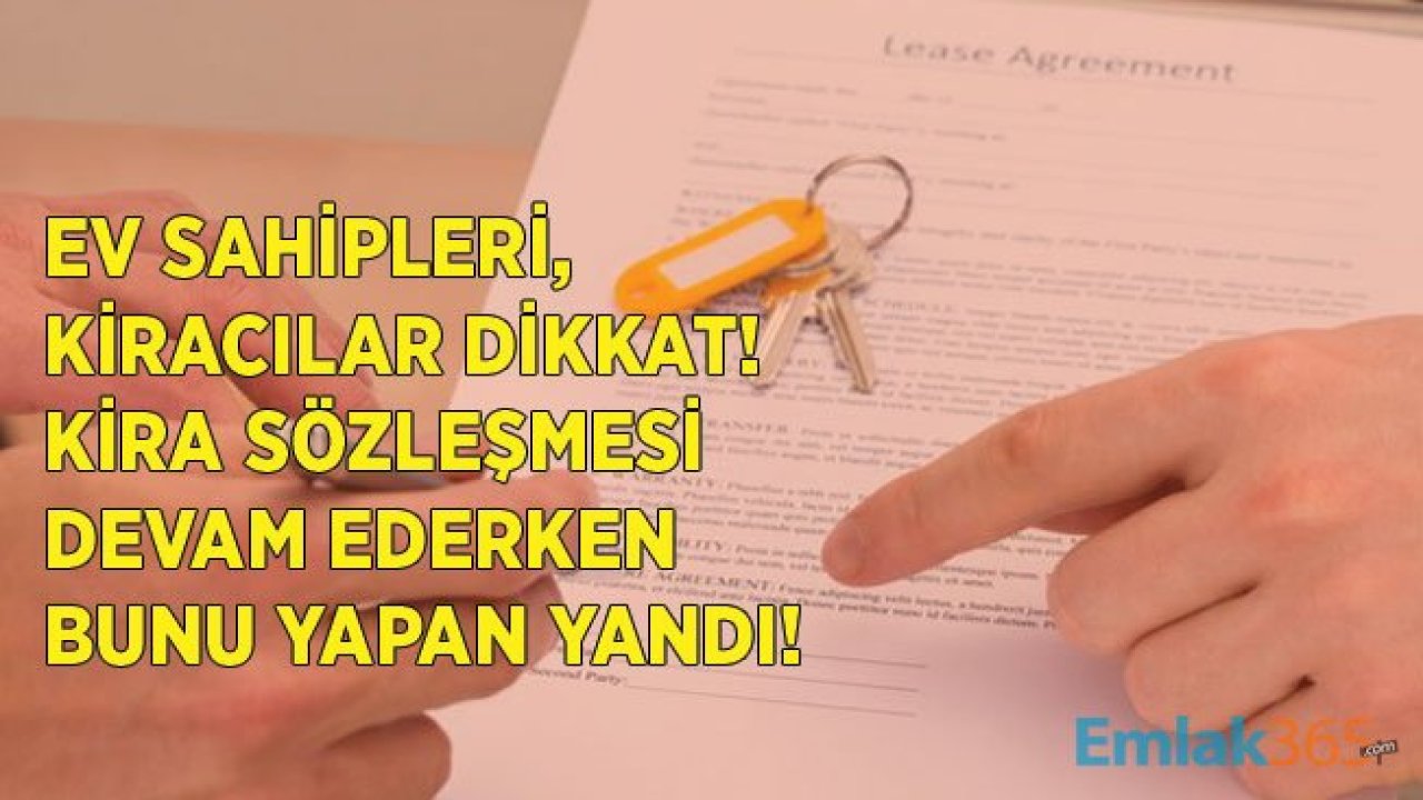 Ev Sahipleri Kiracılar Dikkat! Kira Sözleşmesi Devam Ederken Bunu Yapan Kiracı Yandı