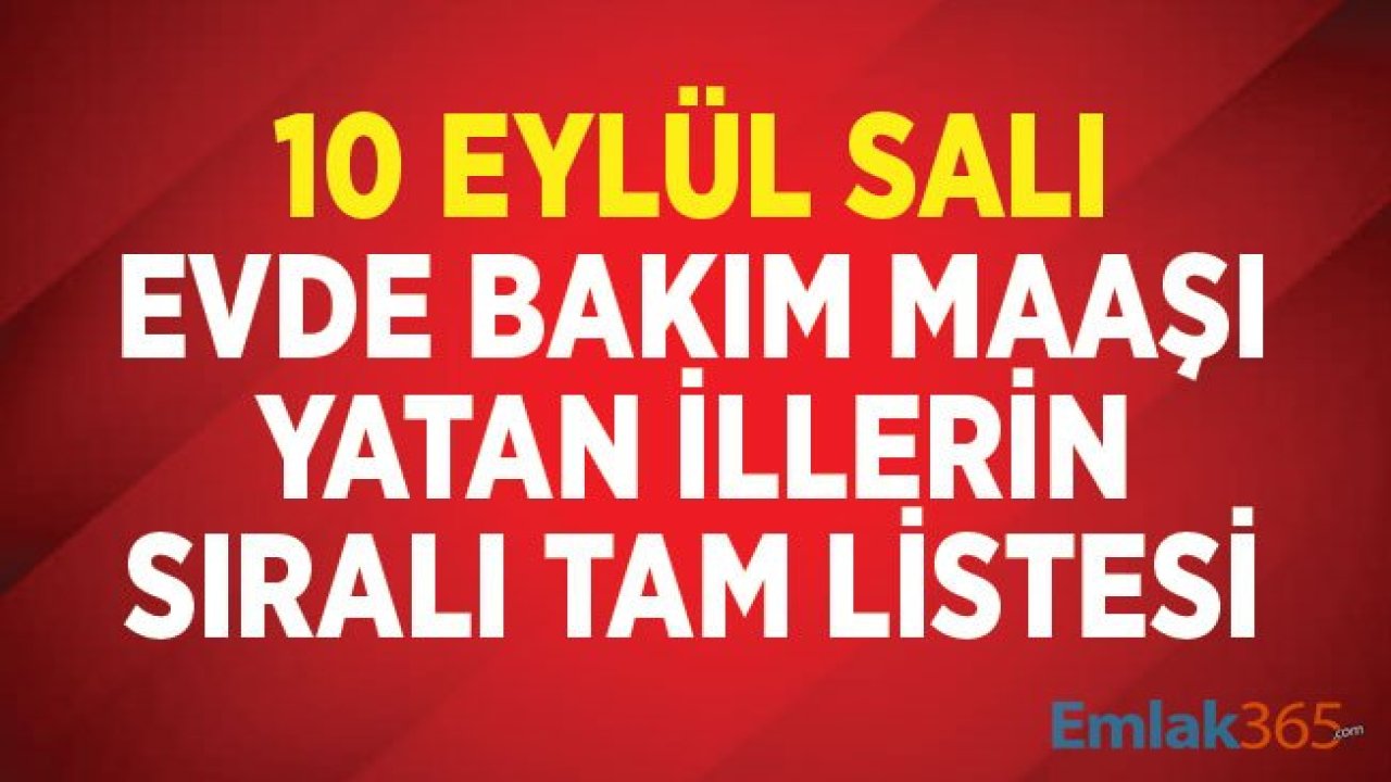 10 Eylül 2019 Salı Evde Bakım Parası Maaşı Yatan İllerin Sıralı Tam Listesi