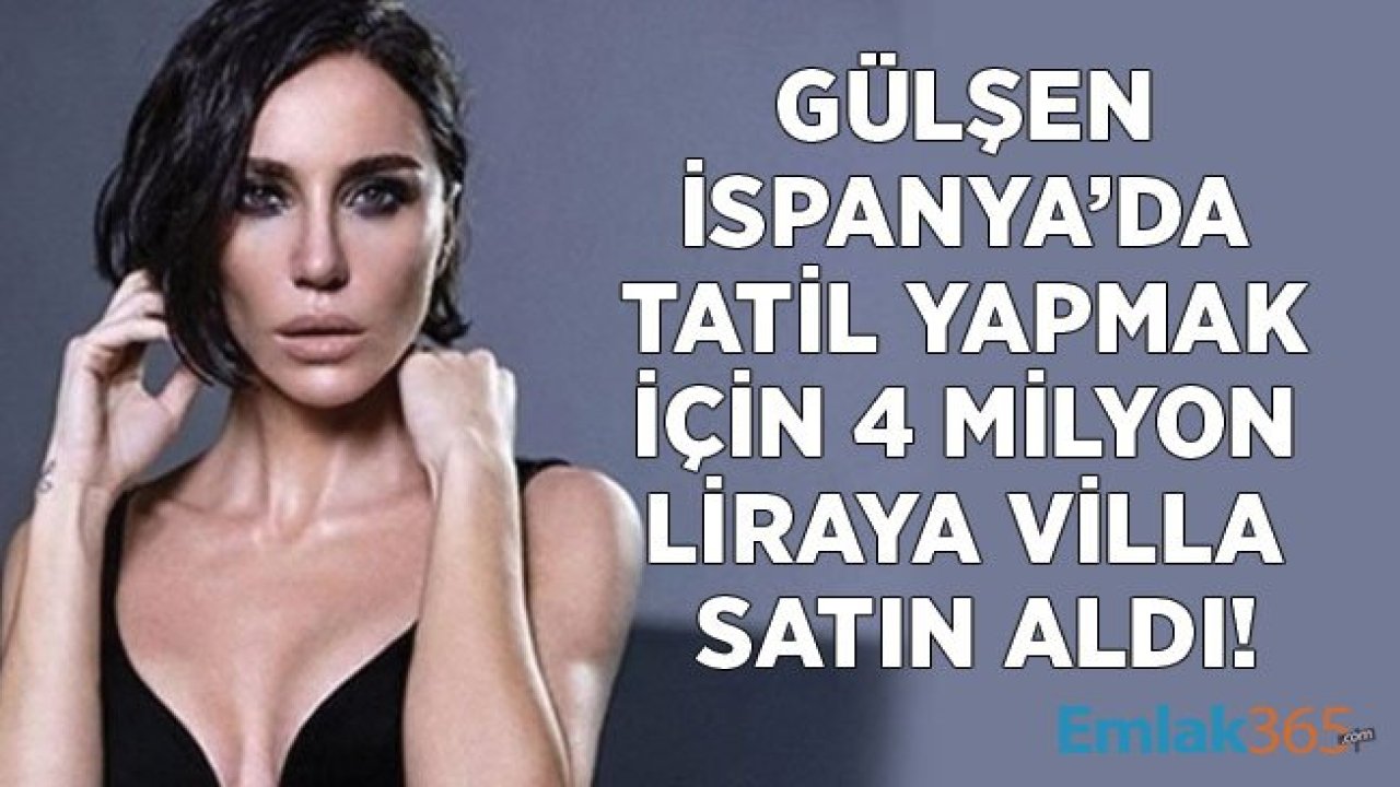 Gülşen Yazları Tatil Yapmak İçin İspanya'da 4 Milyon Liraya Ev Aldı!