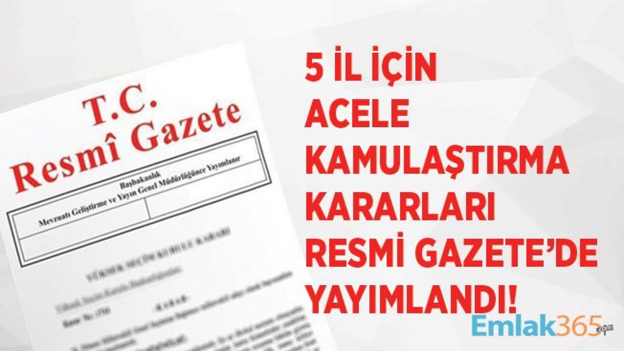 Yozgat, Sinop, Çanakkale, Ağrı ve Kars İçin Acele Kamulaştırma Kararı Resmi Gazete İle Yayımlandı!