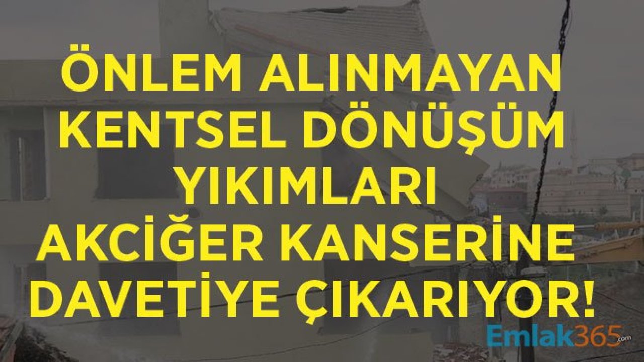 Kentsel Dönüşüm Asbest ve Hafriyat Tozları İle Hastalık Tehdidi Oluşturuyor!