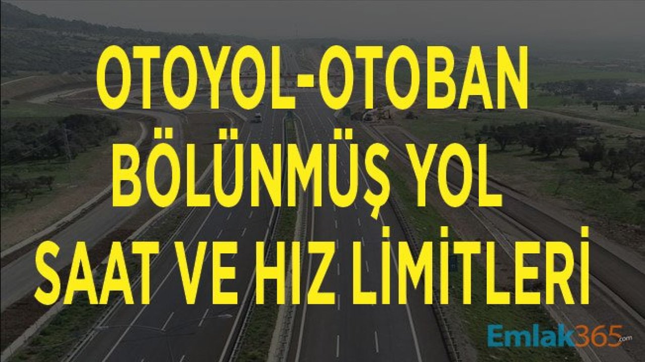 Otoban (Çevre Yolu), Otoyol, Bölünmüş Yol Saat ve Hız Limitleri 2019 Arttı Mı?