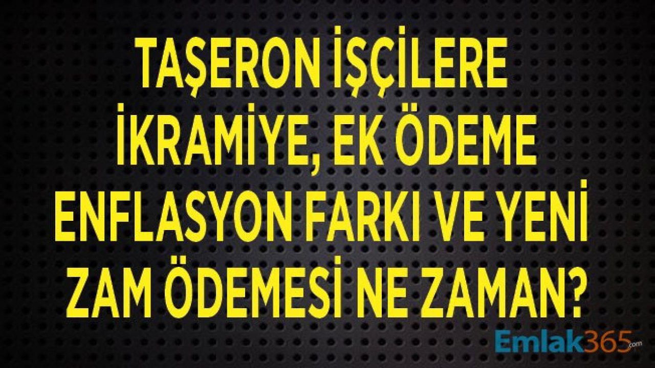 4D Taşeron İşçilere Asgari Ücret Zammı ve Enflasyon Farkı, İkramiye ve Ek Ödeme Ne Zaman Yapılacak?