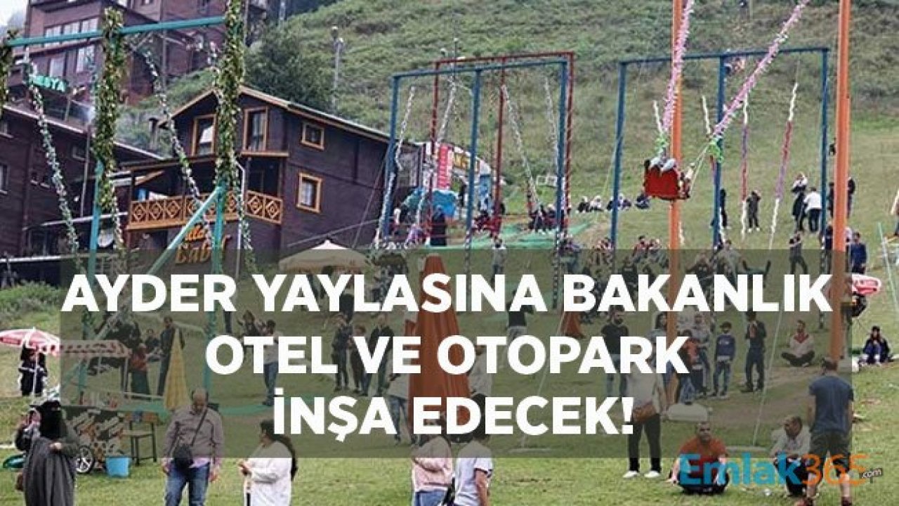 Ayder Kentsel Dönüşüm Projesi İle Yaylaya Otel ve Otopark İnşa Edilecek!