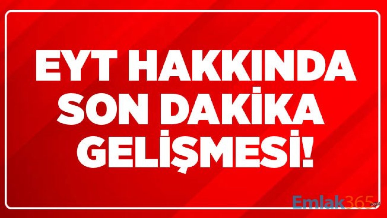 Cumhurbaşkanı Erdoğan Talimat Verdi! EYT Çıkacak Mı, EYT Nedir, Son Durum ve Son Dakika Gelişmeleri Neler?