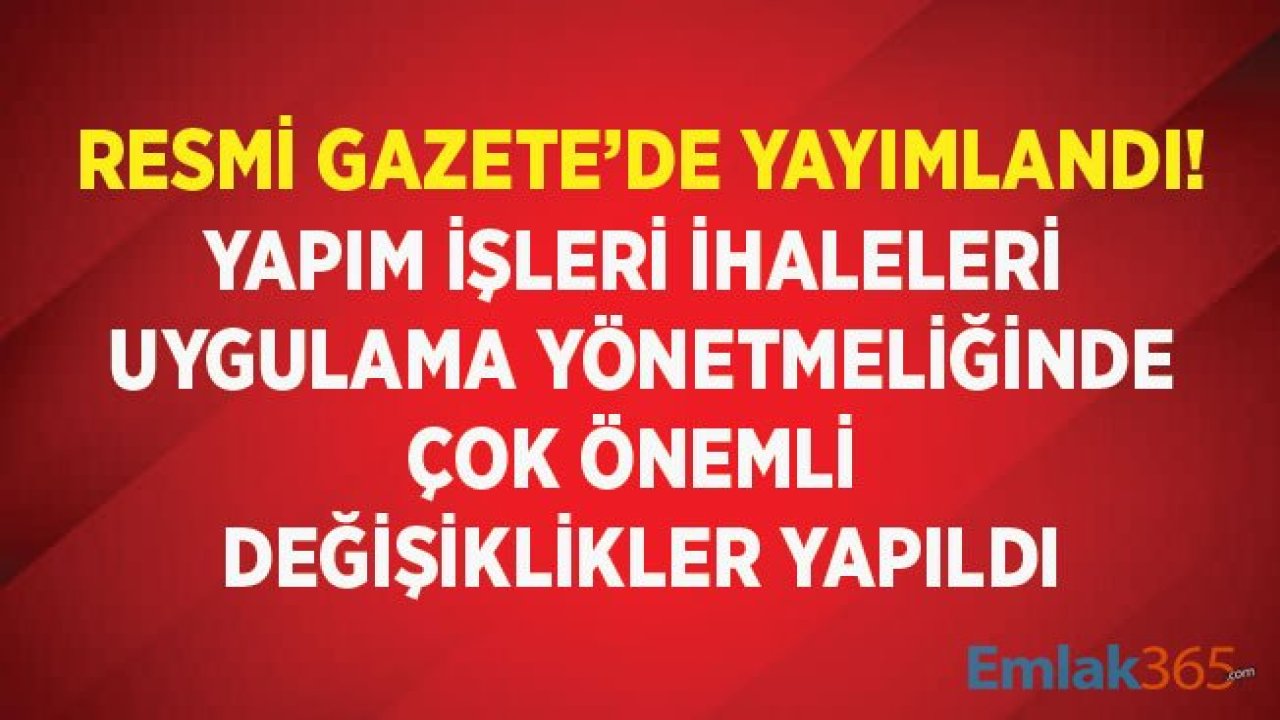 Yapım İşleri İhaleleri Uygulama Yönetmeliğinde Değişiklik Yapılmasına Dair Yönetmelik Yayımlandı!