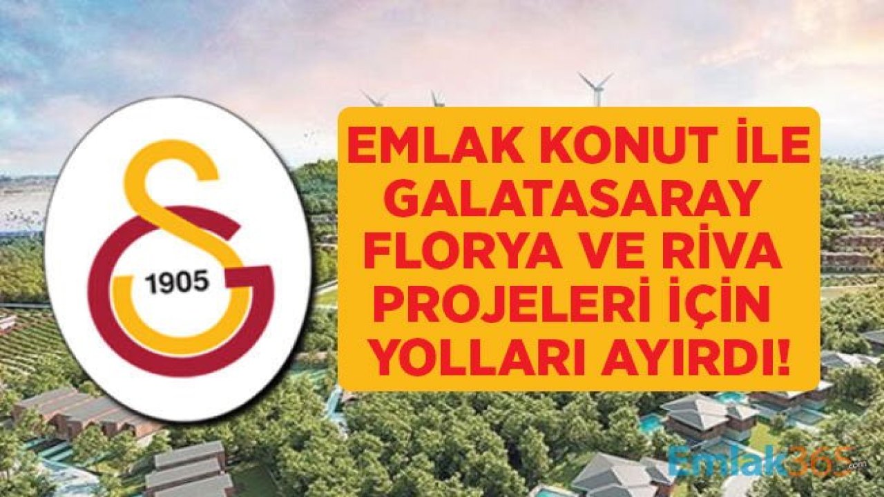 Emlak Konut GYO ile Galatasaray Riva ve Florya Projeleri İçin Yolları Ayırdı