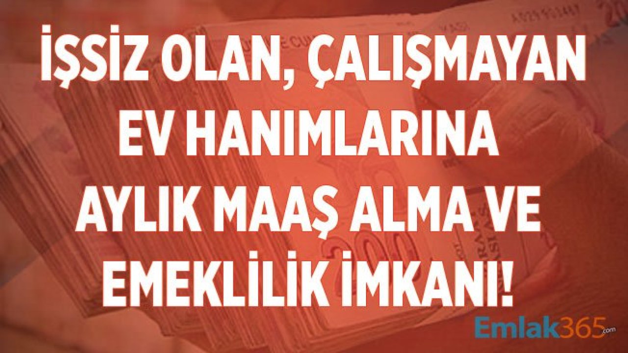 İşi Olmayan, Çalışmayan Ev Hanımlarına Emeklilik Devletten Aylık Maaş İmkanı