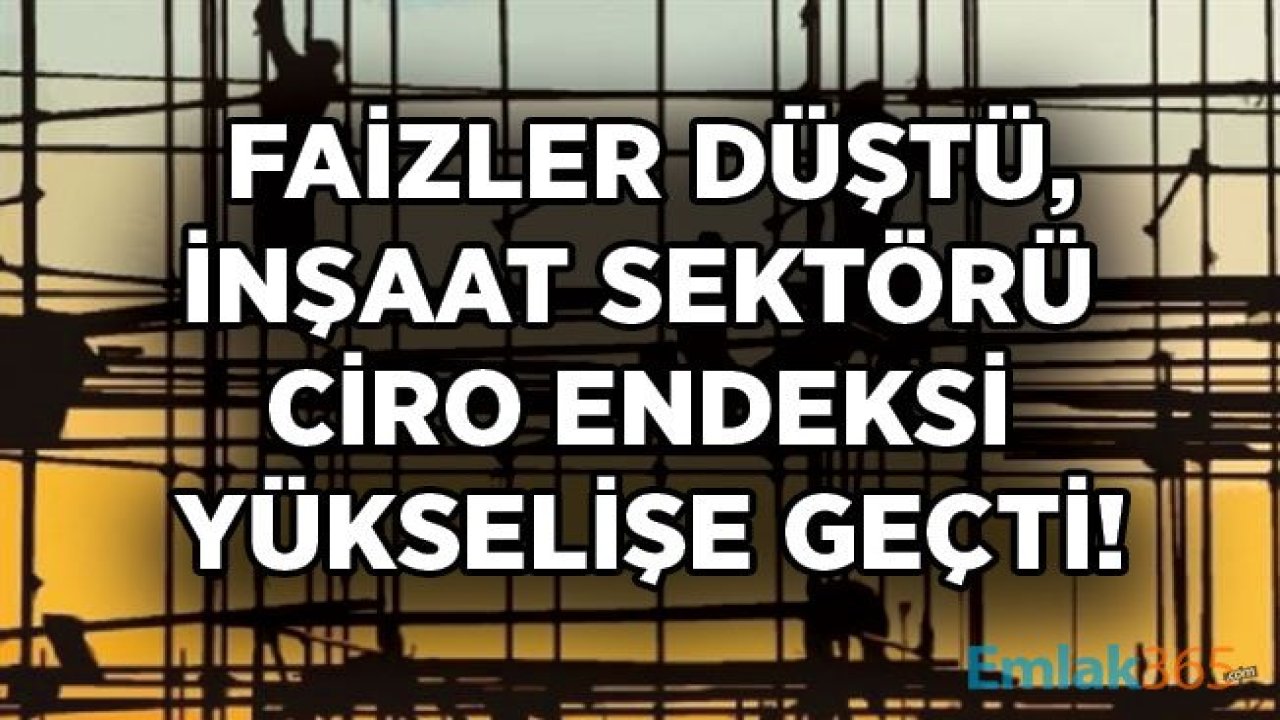 Faizler Düştü, İnşaat Sektörü Ciro Endeksi Yükselişe Geçti!