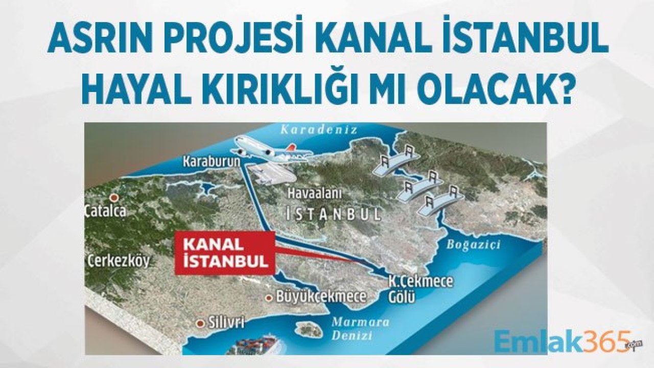 Asrın Projesi Kanal İstanbul Hayal Kırıklığına Mı Dönüşüyor?