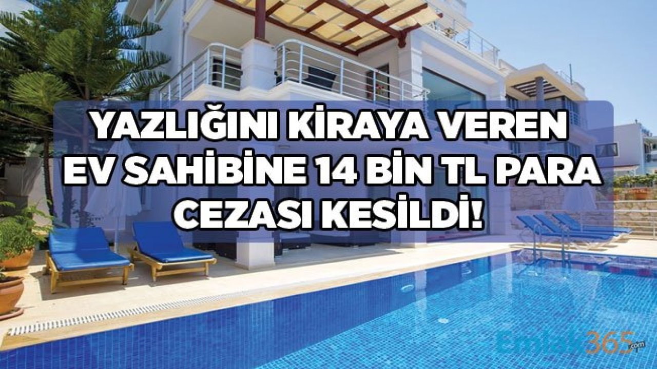 Yazlığını Kiraya Veren Ev Sahibi 14 Bin Lira Para Cezası Aldı!