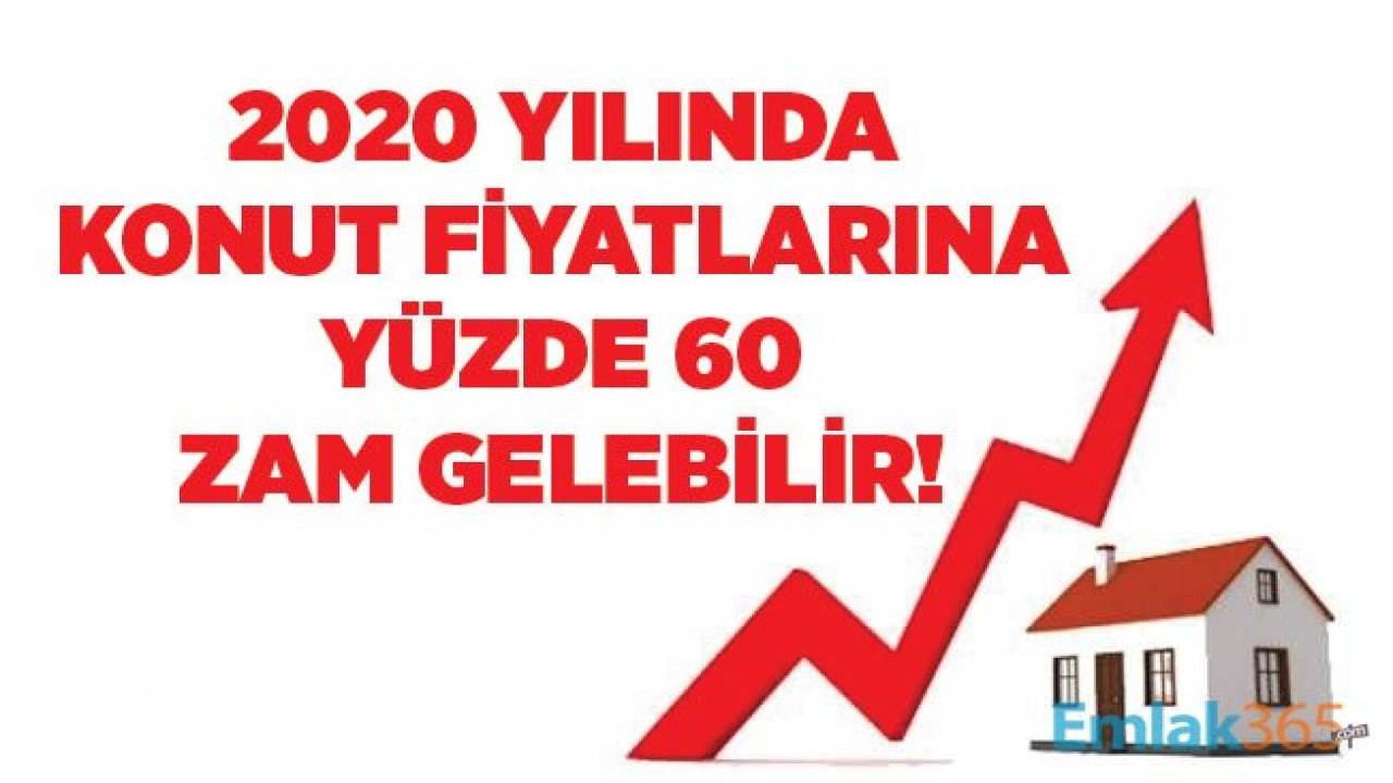 İnşaat Maliyetleri Arttı, Konut Fiyatlarına 2020 Yılında Yüzde 60 Zam Gelebilir!