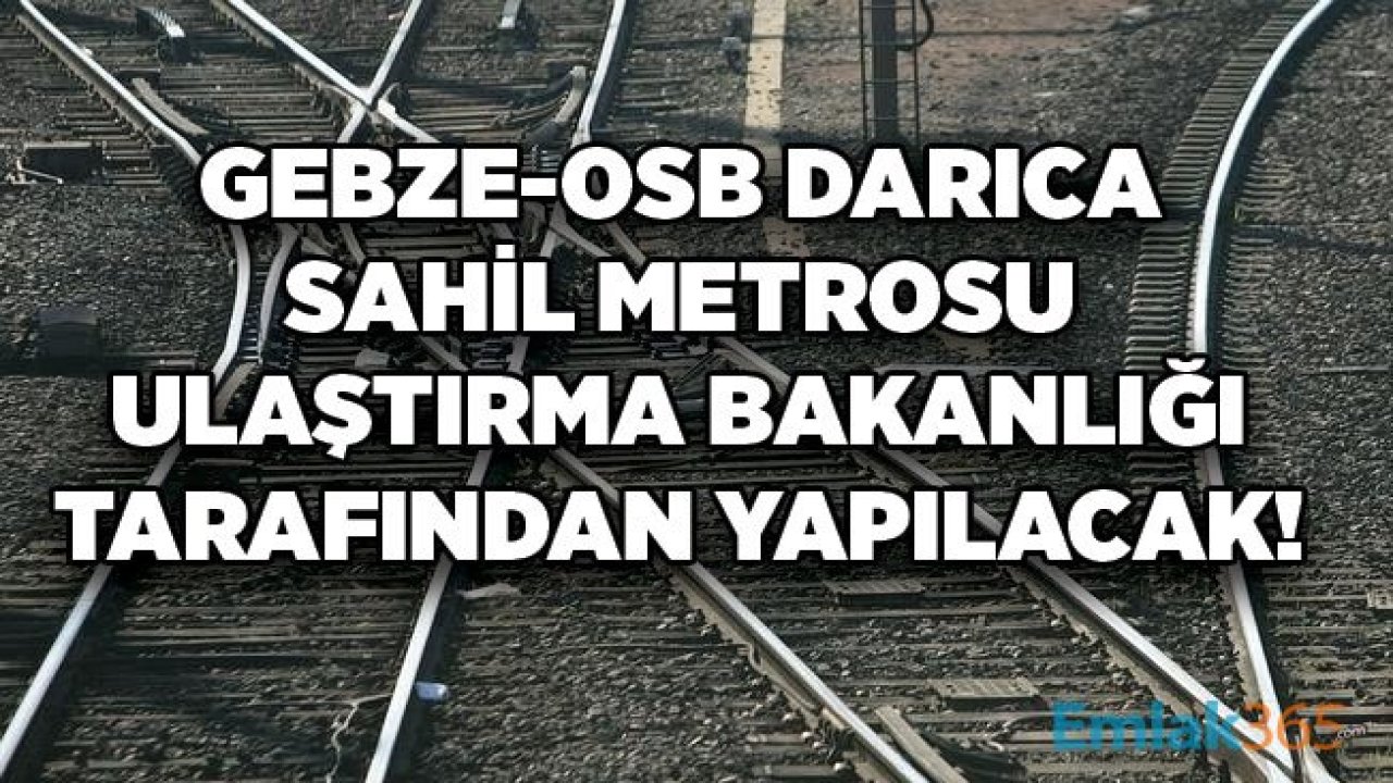 Cumhurbaşkanı Erdoğan İmzaladı: Gebze OSB - Darıca Sahil Metro Hattı Ulaştırma Bakanlığı'na Devredildi!