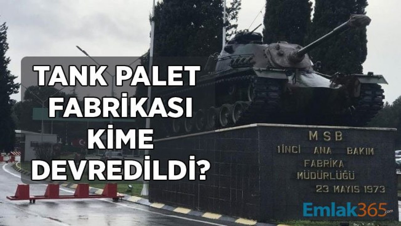 Tank Palet Fabrikası Kime Devredildi, Satıldı Mı?