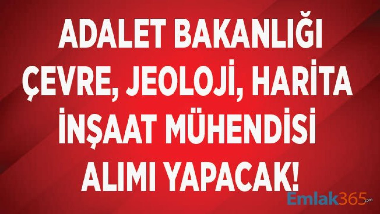 Adalet Bakanlığı Harita, Çevre, Jeoloji ve İnşaat Mühendisi Personel Alım İlanı Yayımladı!