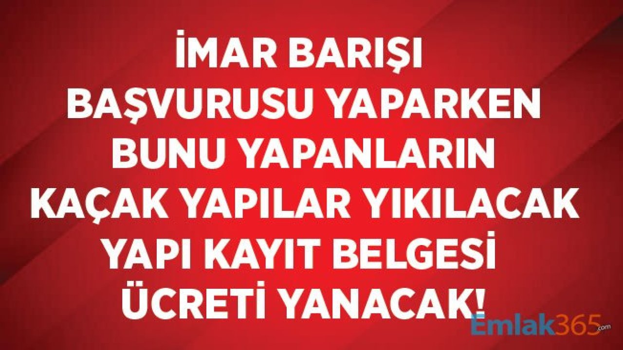 İmar Barışı Başvurusu Yapan 4 Bin Kaçak Yapı Aykırılık Nedeni İle Yıkılacak!