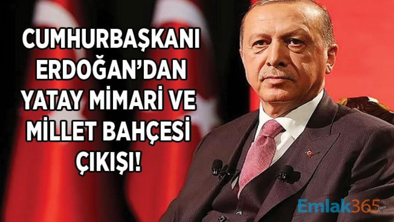 Cumhurbaşkanı Erdoğan'dan Yatay Mimari ve Millet Bahçesi Projesi Açıklaması!