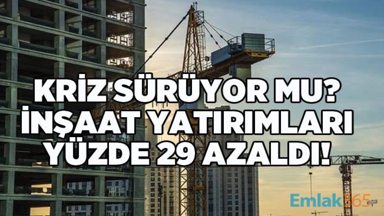 Konut Talebi Düştü, İnşaat Yatırımları Yüzde 29 Azaldı!