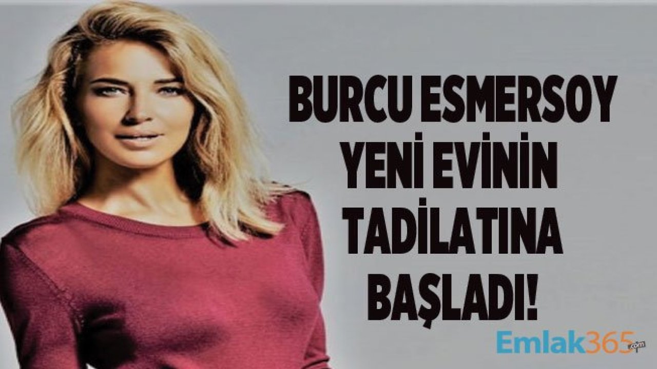 Berk Suyabatmaz İle Boşanan Burcu Esmersoy Yeni Evine Taşınıyor!