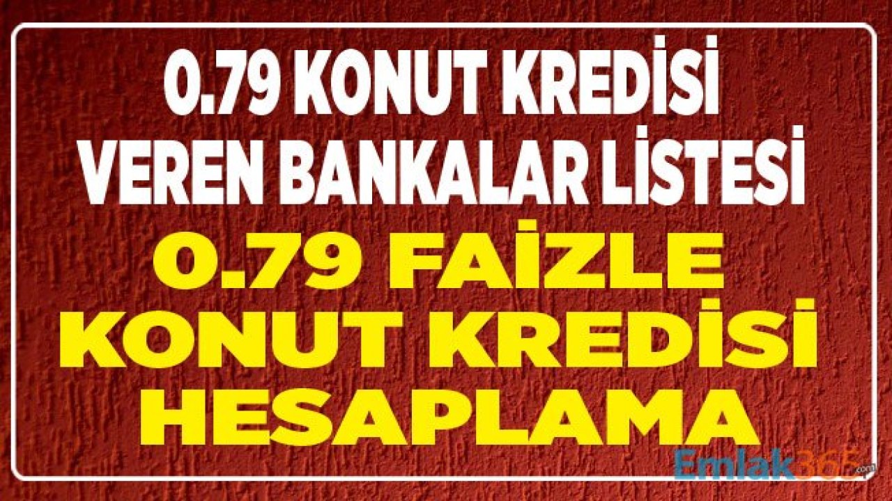 Ziraat Bankası, Halkbank, Vakıfbank, İş Bankası 0.79 Konut Kredisi Faiz Oranı Anlaşmalı Konut Projeleri Listesi ve Kredi Hesaplama