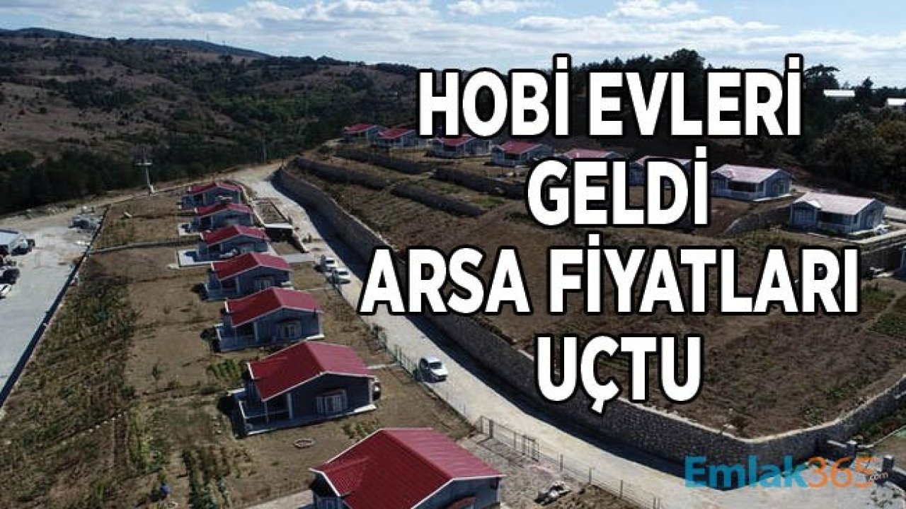 Hobi Evleri Bölgedeki Arazi Fiyatlarını Uçurdu!