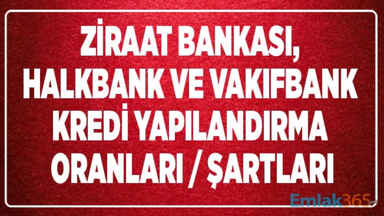 Yüksek Faizle Kredi Çekenler İçin Ziraat Bankası, Halkbank ve Vakıfbank Yapılandırma Faiz Oranları İle Konut Kredisi Yapılandırma Şartları!