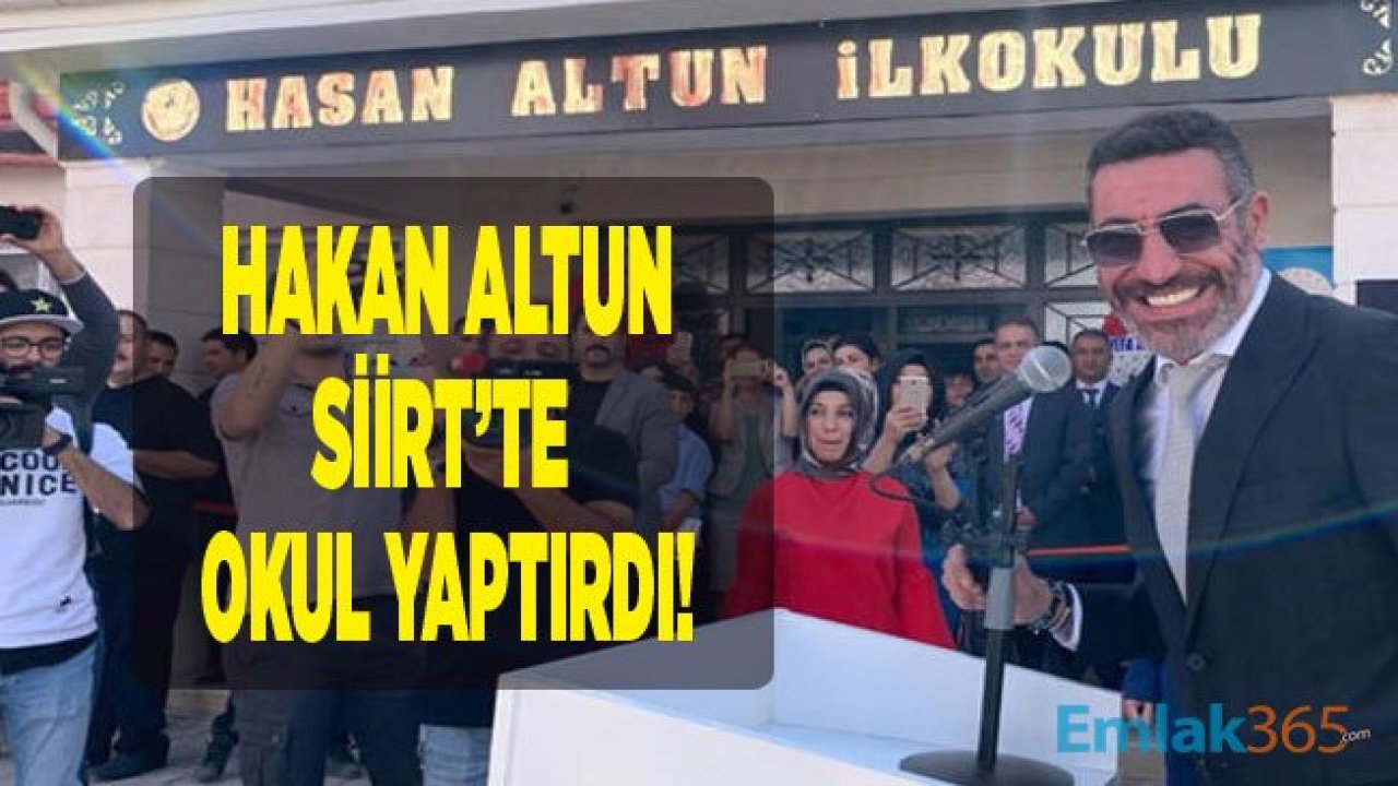 Hakan Altun Babası Adına Siirt'te Okul Yaptırdı!