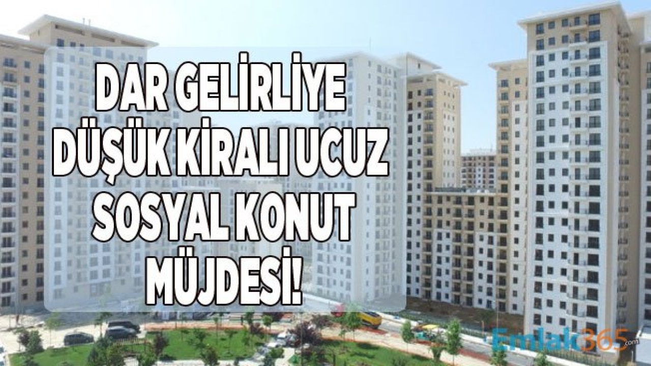 Dar Gelirliye Düşük Kiralı Sosyal Konut Müjdesi!