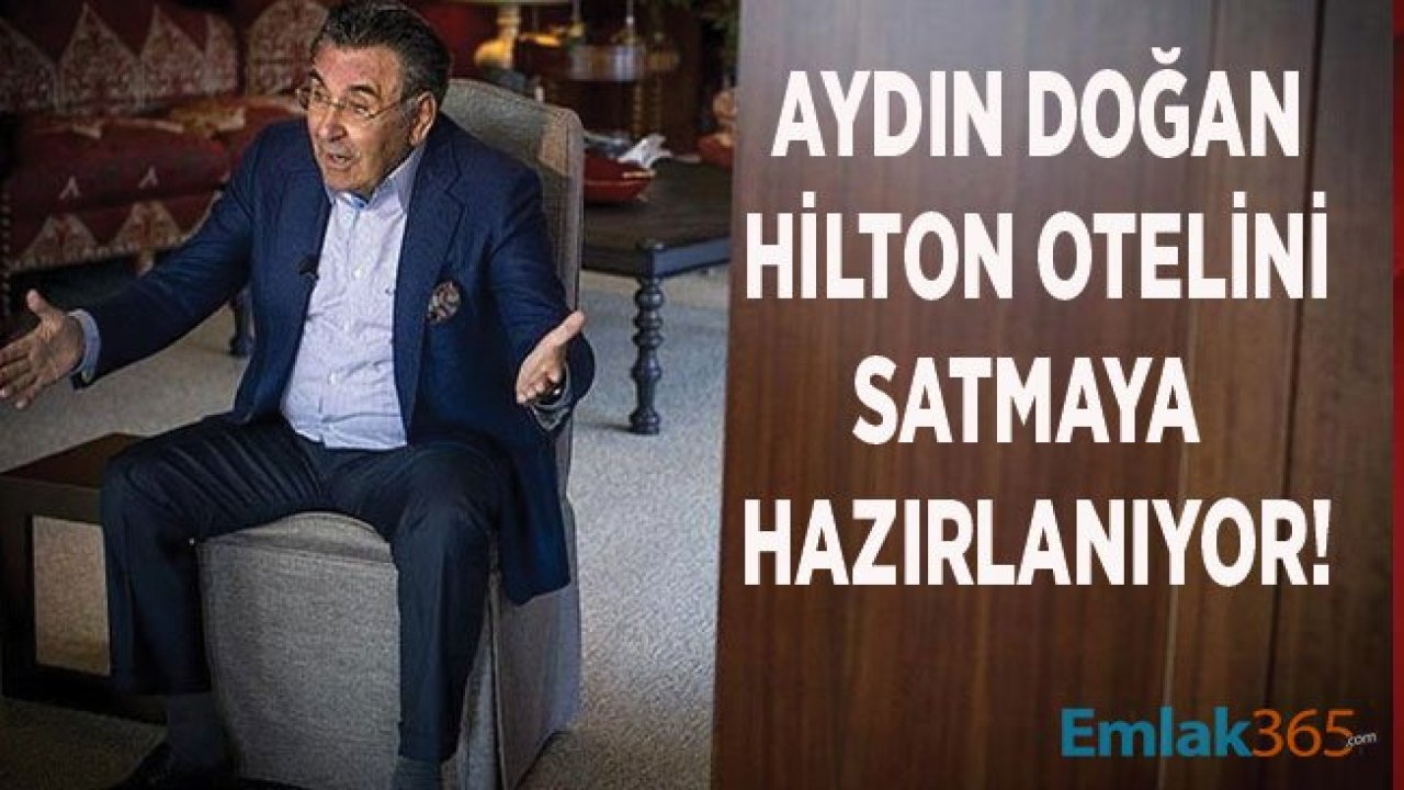 Aydın Doğan Hilton Oteli İçin Satışa Hazırlanıyor!