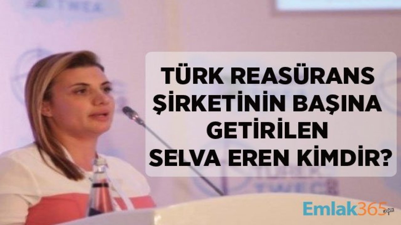 Türk Reasürans AŞ Başına Getirilen Selva Eren Kimdir, Nerelidir, Reasürans Nedir?