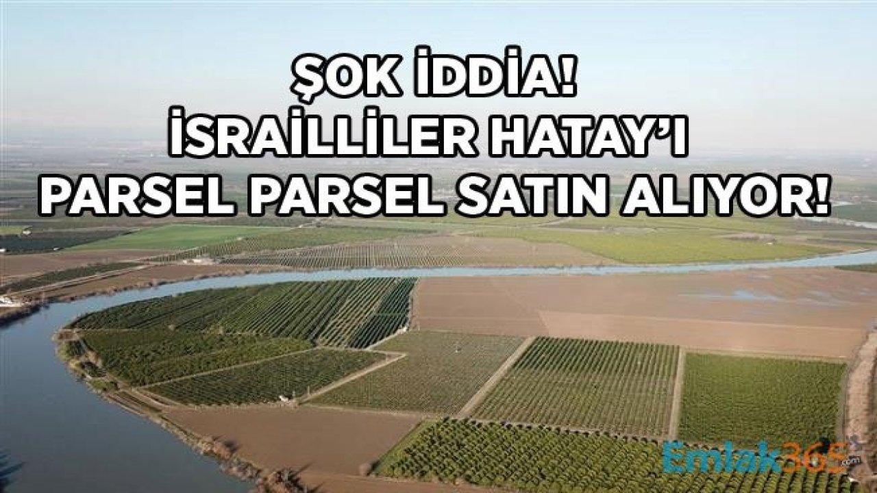 Şok İddia: İsrail Hatay'da Gizlice Arazi Alımı Yapmaya Başladı!