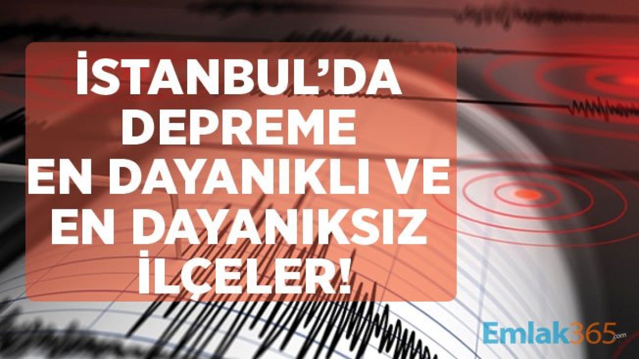 İstanbul'da Depreme Dayanıklı Semtler ve Dayanaksız İlçeler ile Riskli Bölgeler Hangileri?