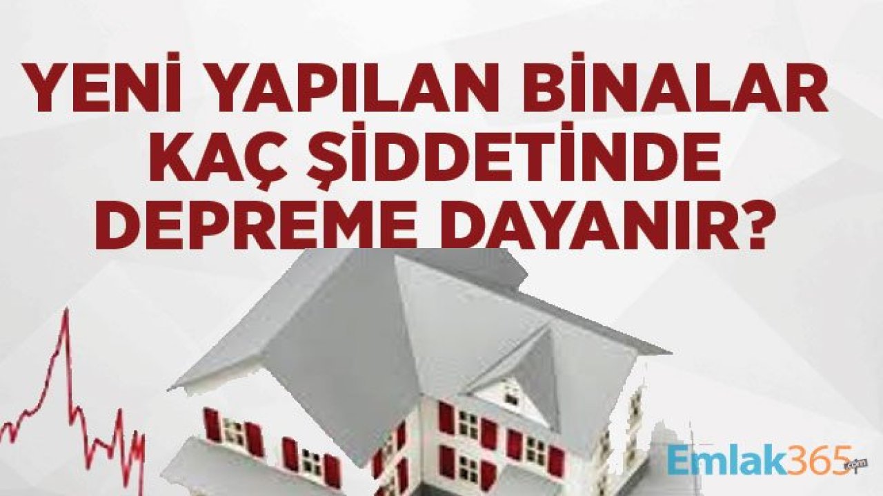 Yeni Yapılan Binalar Kaç Şiddetinde Depreme Dayanıklı?