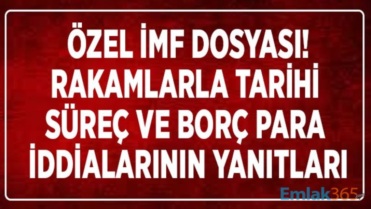 Türkiye'nin IMF Serüveni! İlk Anlaşması, Borç Alma Tarihi, Borcunu Ne Zaman Bitirdi, Para Alacak Mı?