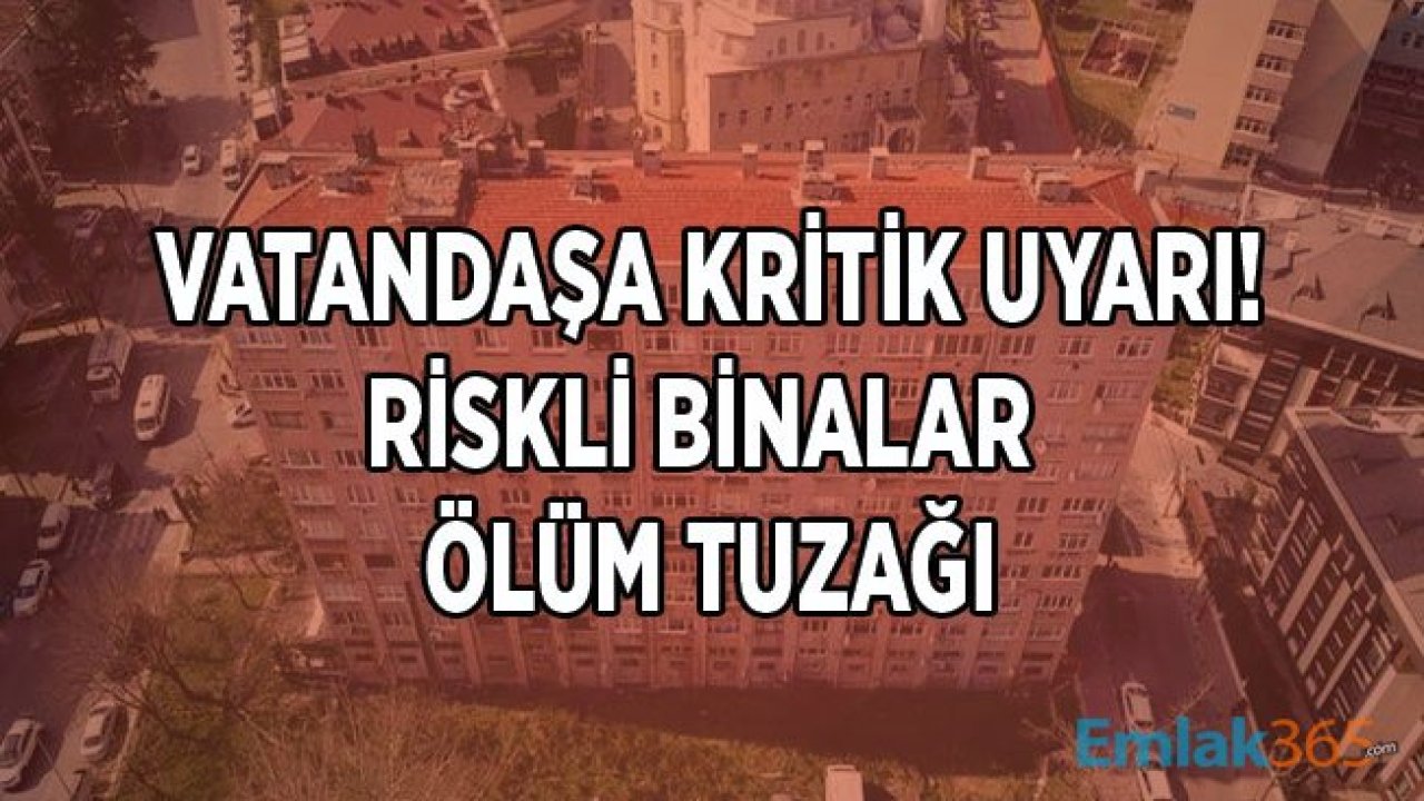 Vatandaşa Kritik Uyarı: Riskli Binalar Ölüm Tuzağı!