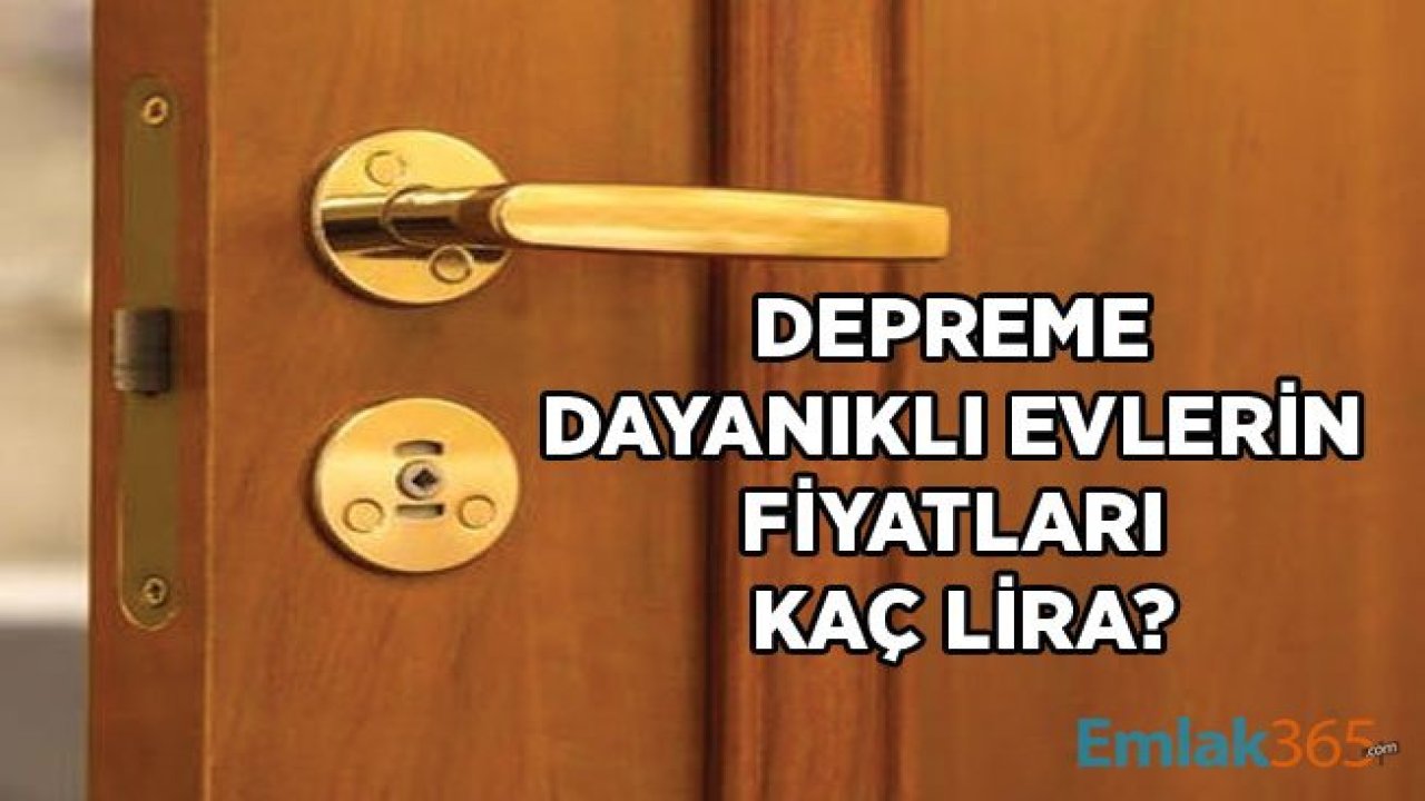 Depreme Dayanıklı Evlerin Fiyatları Kaç Lira?