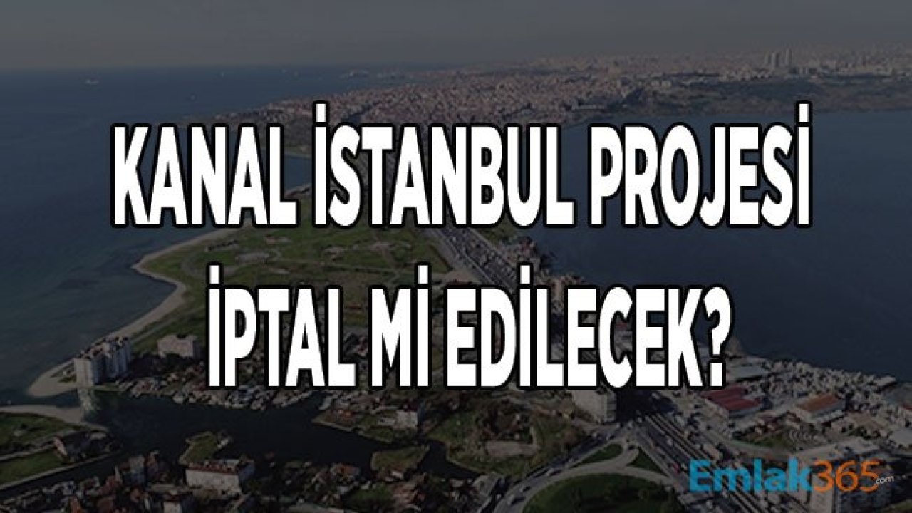 Kanal İstanbul Projesi İçin DHMİ İptal Talep Eden Raporu Sehven Mi Yazdı, Çılgın Proje İptal Mi Edilecek?