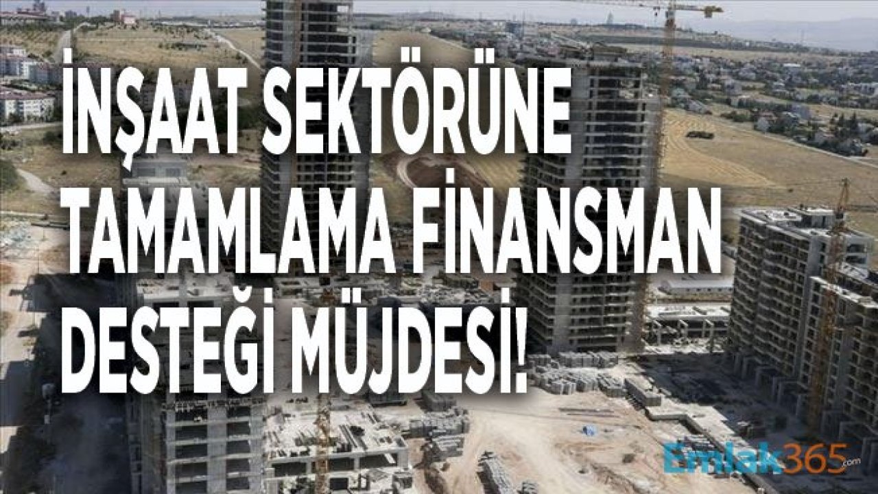 İnşaat Sektörü ve Müteahhit İçin Tamamlama Finansman Desteği Müjdesi!