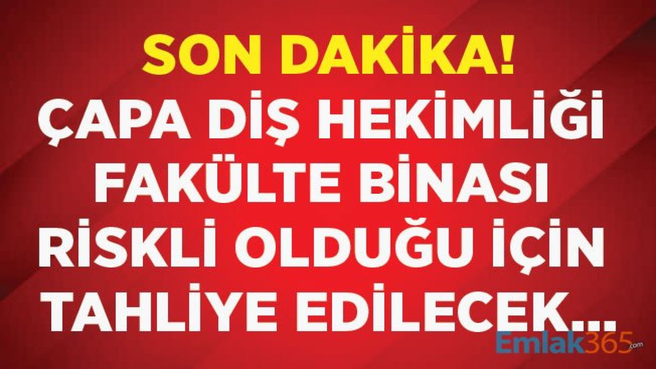 Depremde Hasar Alan İstanbul Çapa Diş Hekimliği Fakültesi Binası Tahliye Edilecek!