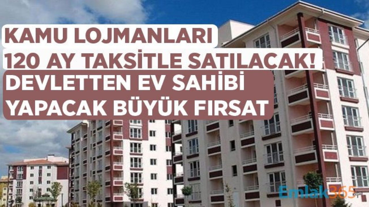 Kamu Lojman Satışı Başvuruları Ne Zaman Başlayacak? 120 Ay Taksitle Devletten Ucuz Ev Satışı Müjdesi!